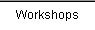 Workshops